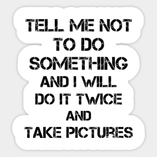 Quotes To Live By Tell Me Not To Do Something Sticker